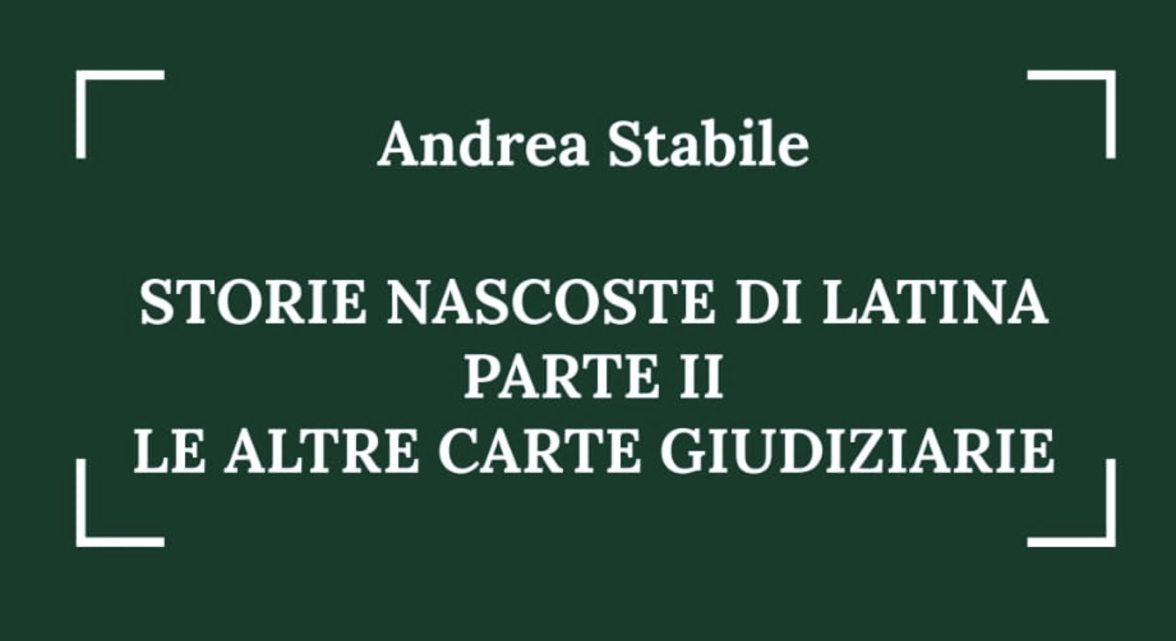 Andrea Stabile - Storie nascoste di Latina parte 2 - Le altre carte giudiziarie